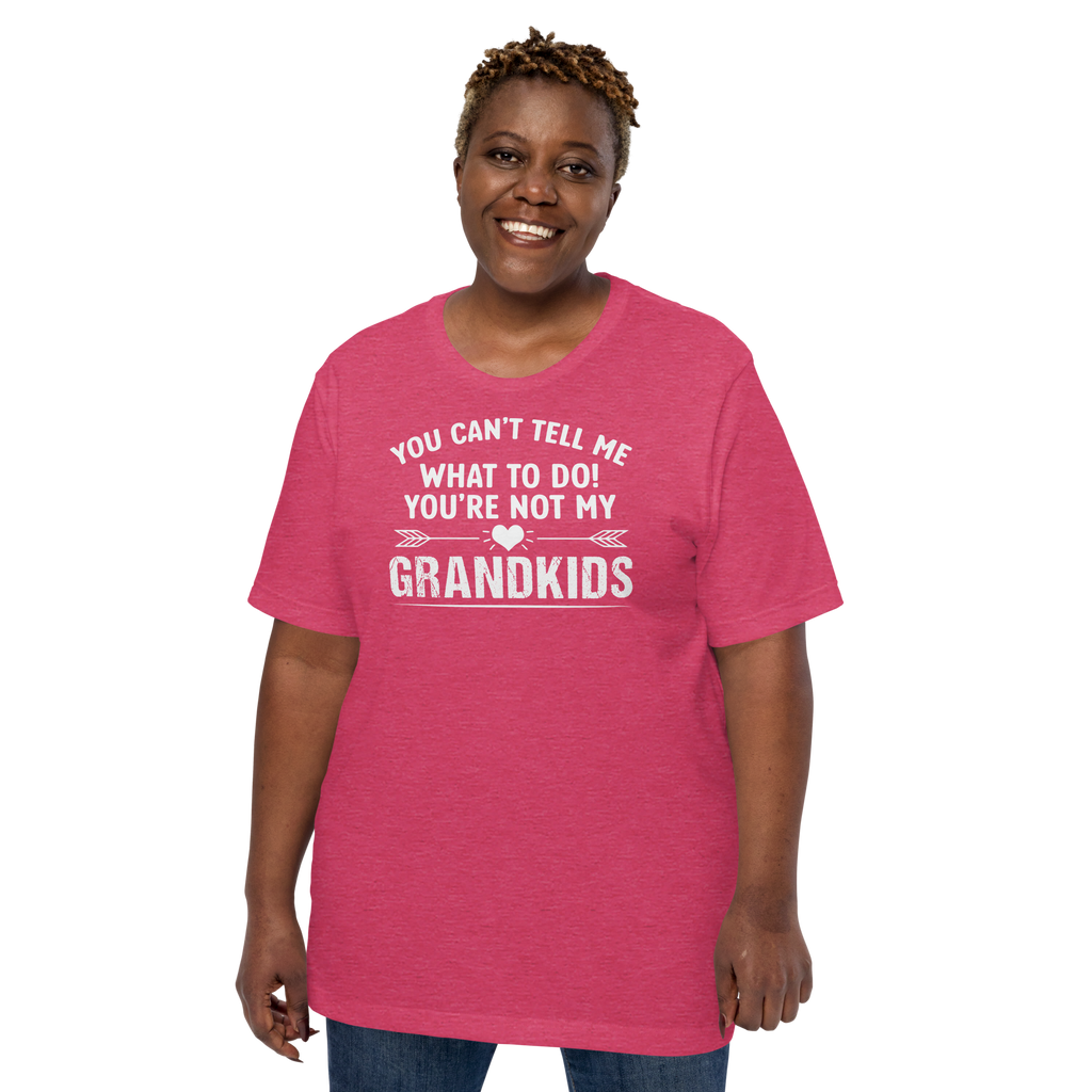You Cant Tell Me Grandkids Unisex t-shirt