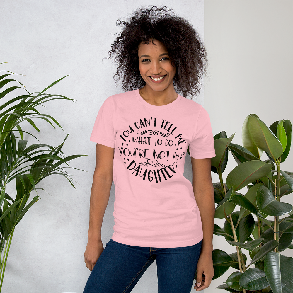 You Cant Tell Me B Unisex t-shirt