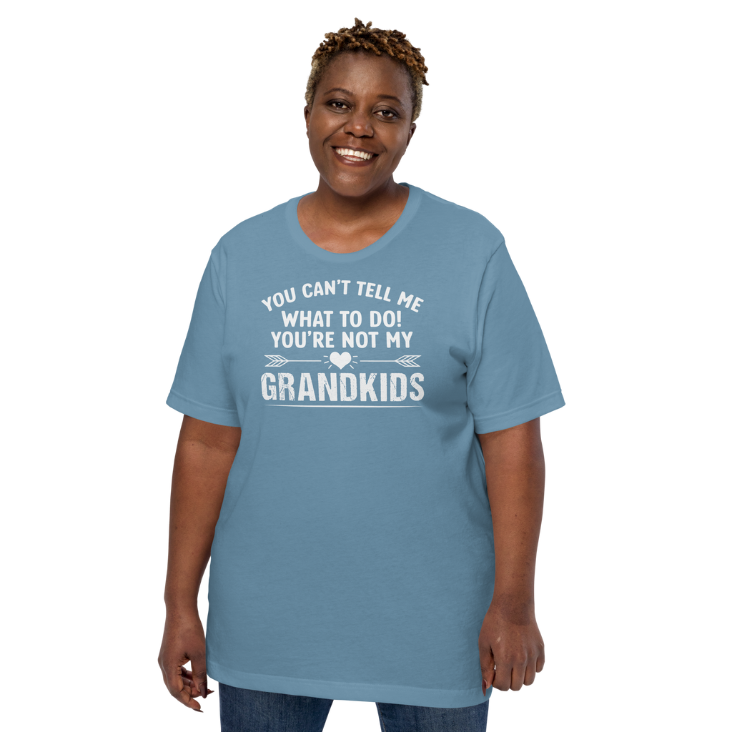 You Cant Tell Me Grandkids Unisex t-shirt